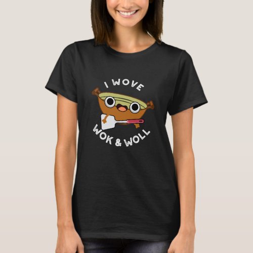 I Wove Wok And Woll Funny Chinese Wok Pun Dark BG T_Shirt