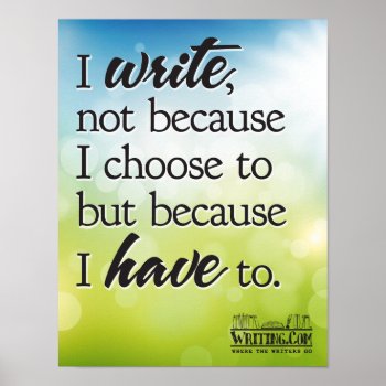 I Write Because I Have To. Poster by WritingCom at Zazzle