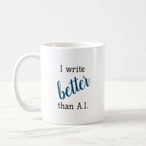 I write better than AI Writer Coffee Mug