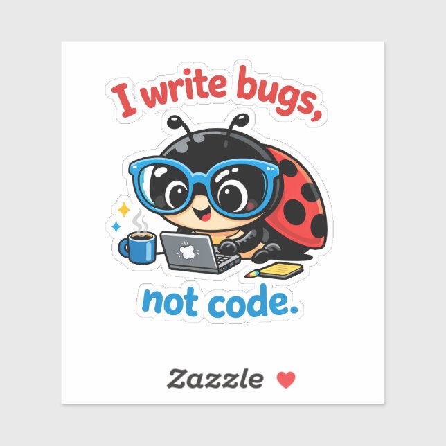 I write bugs, not code. sticker (Sheet)
