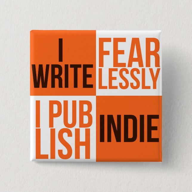 I WRITE FEARLESSLY, I PUBLISH INDIE (BUTTON) PINBACK BUTTON (Front)