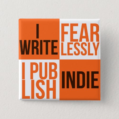 I WRITE FEARLESSLY I PUBLISH INDIE BUTTON PINBACK BUTTON