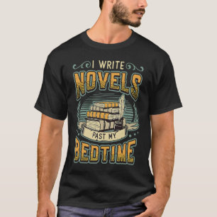 I Write Novels Past My Bedtime Author Writer Novel T-Shirt