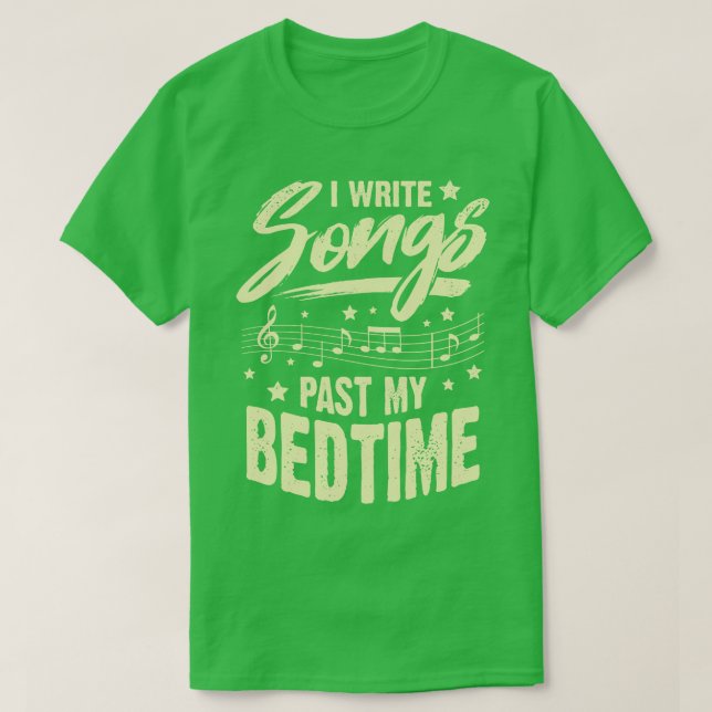 I Write Songs Past My Bedtime Songwriter Gift  T-Shirt (Design Front)