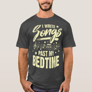 I Write Songs Past My Bedtime Songwriter Gift T-Shirt