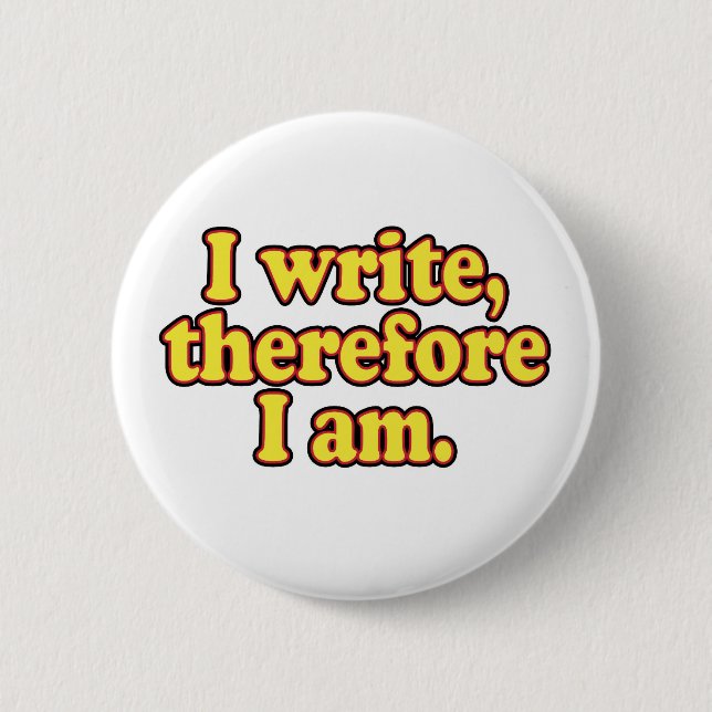 I Write, Therefore I Am Button (Front)