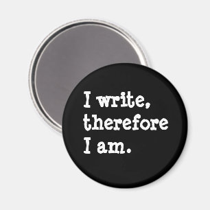I Write Therefore I Am Writers Authors Poets Magnet