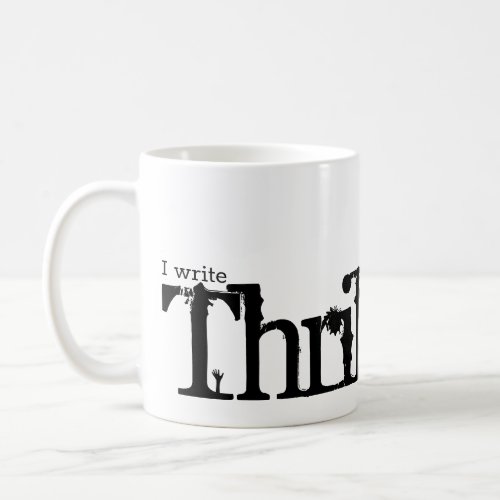 I write Thriller Fiction Coffee Mug
