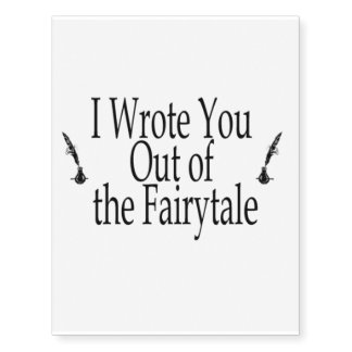 I Wrote You Out of the Fairytale Temp Tattoo