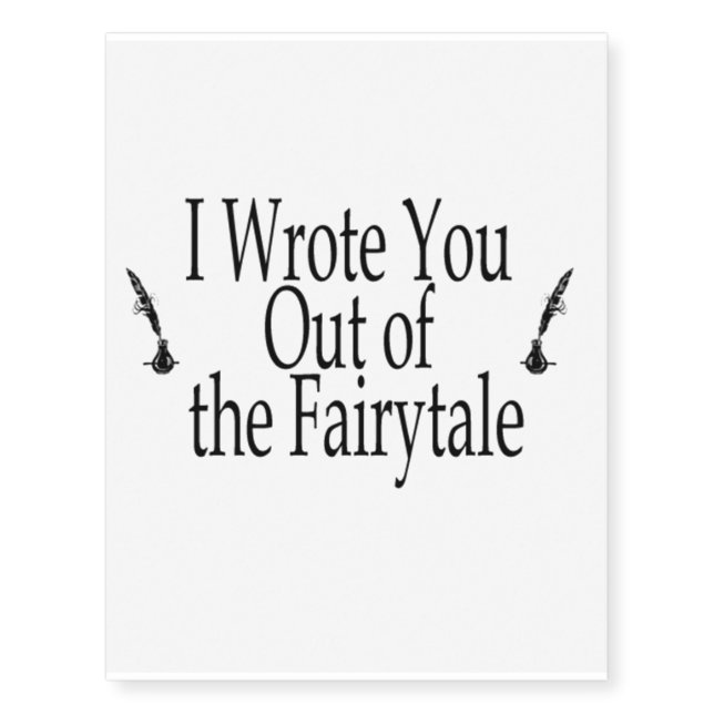 I Wrote You Out of the Fairytale Temp Tattoo (Front)