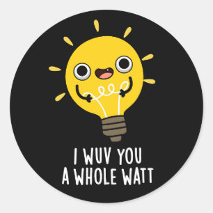 I Wuv You A Whole Watt Electricity Pun Dark BG Classic Round Sticker
