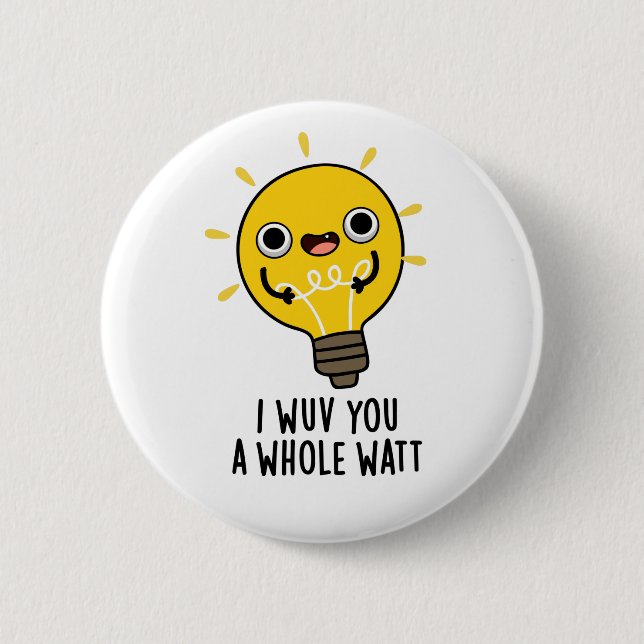 I Wuv You A Whole Watt Funny Electricity Pun Button (Front)