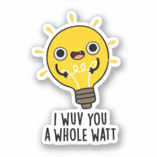 I Wuv You A Whole Watt Funny Electricity Pun Sticker