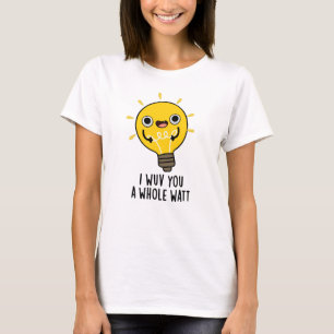 I Wuv You A Whole Watt Funny Electricity Pun T-Shirt