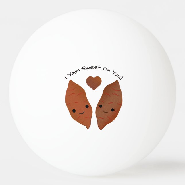 I Yam Sweet on You Sweet Potatoes Ping Pong Ball (Front)