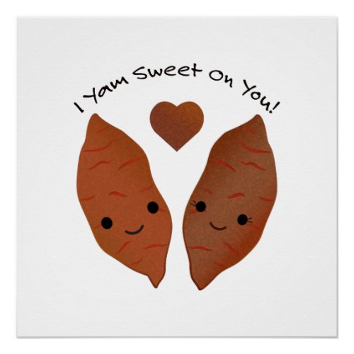 I Yam Sweet on You Sweet Potatoes Poster