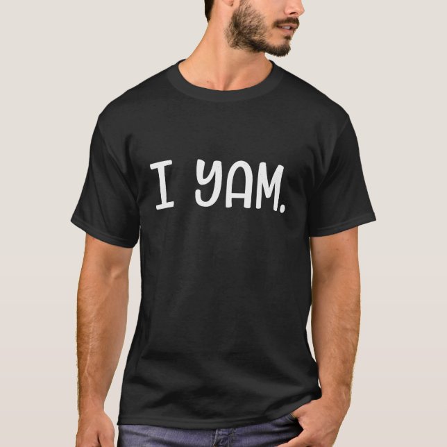 I yam sweet potato for matching thanksgiving costu T-Shirt (Front)