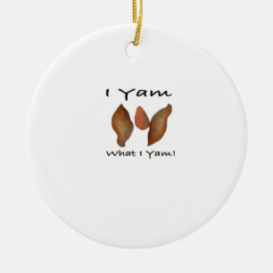 I Yam What I Yam Comical Cute Karma Lighthearted Ceramic Ornament