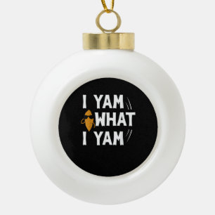 I Yam What I Yam Design - Sweet Potato Lover Desig Ceramic Ball Christmas Ornament