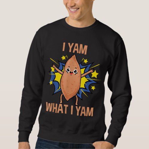 I Yam What I Yam Funny Sweet Potato Thanksgiving P Sweatshirt