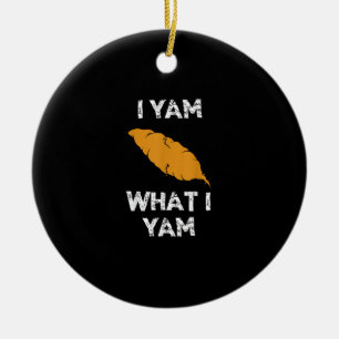 I Yam What I Yam Funny Thanksgiving Ceramic Ornament