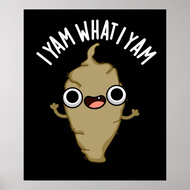 I Yam What I Yam Funny Veggie Pun Dark BG Poster (Front)