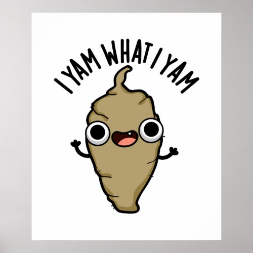 I Yam What I Yam Funny Veggie Pun  Poster