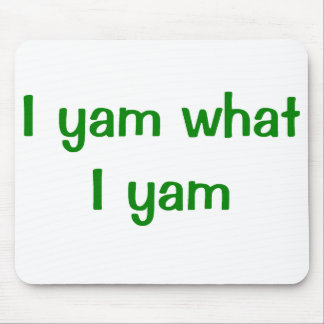 I Yam What I Yam Mouse Pad