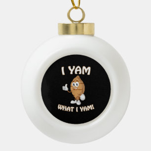 I Yam What I Yam Shirt Funny Thanksgiving Food Pun Ceramic Ball Christmas Ornament