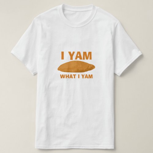 I Yam What I Yam T_Shirt