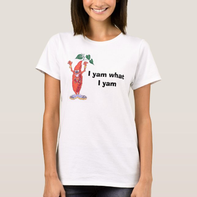 I yam what I yam T-Shirt (Front)