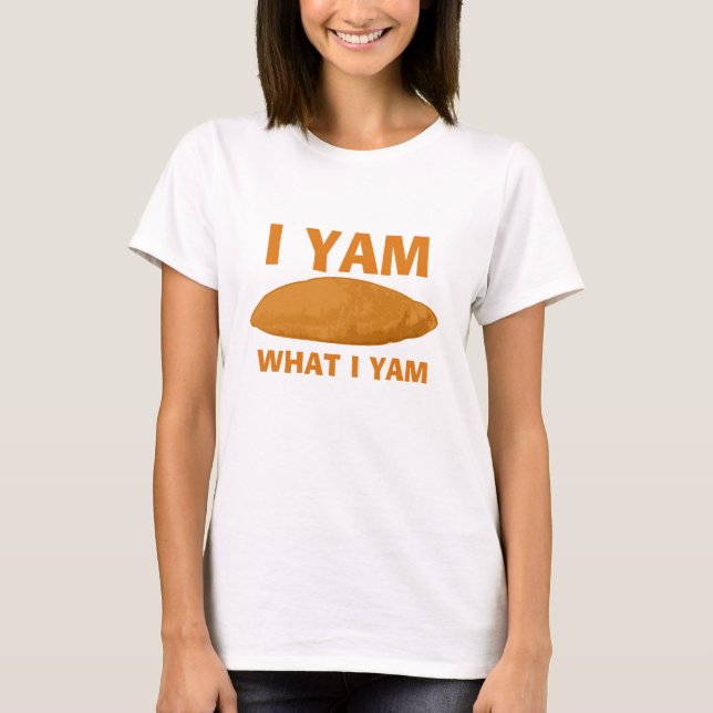 I Yam What I Yam T-Shirt (Front)
