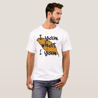 I Yam What I Yam! T-Shirt