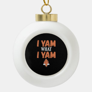 I Yam What I Yam Thanksgiving Turkey Day Funny Ceramic Ball Christmas Ornament