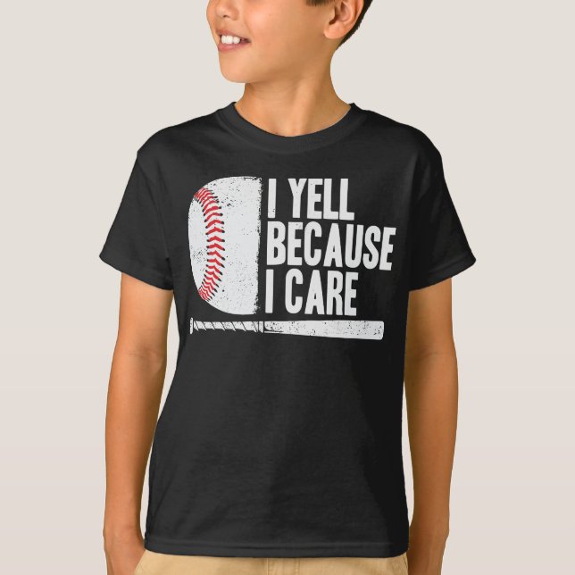 I Yell Because I Care Funny Baseball T-Shirt (Front)