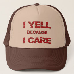 &quot;I Yell Because I Care&quot; Trucker Hat