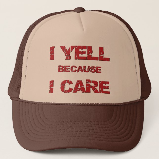 "I Yell Because I Care" Trucker Hat (Front)
