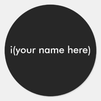 i(your name here) classic round sticker