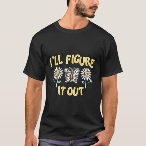 ILl Figure It Out T_Shirt