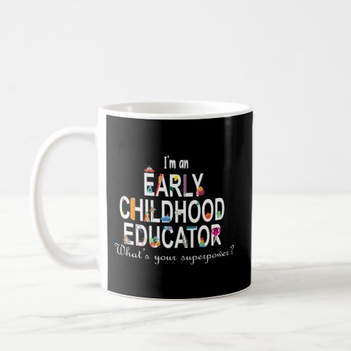 IââM An Early Childhood Educator WhatââS Your Su Coffee Mug