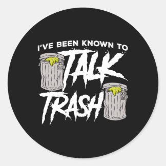 Iâ´Ve Been Known To Talk Trash Garbage Truck Drive Classic Round Sticker