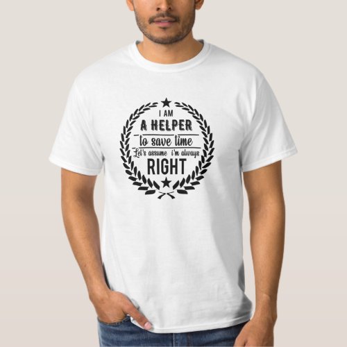 Iam A Helper to save time lets assume Im always T_Shirt