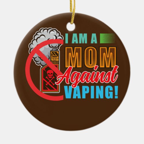 Iam A Mom Against Vaping  Ceramic Ornament