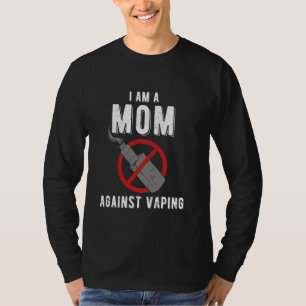 I'am A Mom Against Vaping T-Shirt