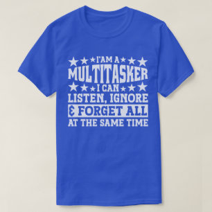 I'am A Multitasker Funny Gag Sarcastic Sayings T-Shirt