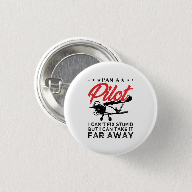 I'am A Pilot I Can't Fix Stupid But Funny Pilot  Button (Front & Back)