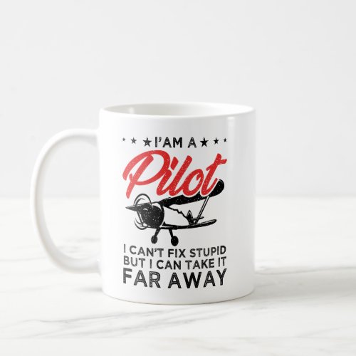 Iam A Pilot I Cant Fix Stupid But Funny Pilot  Coffee Mug