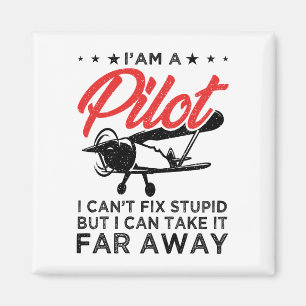 I'am A Pilot I Can't Fix Stupid But Funny Pilot Magnet
