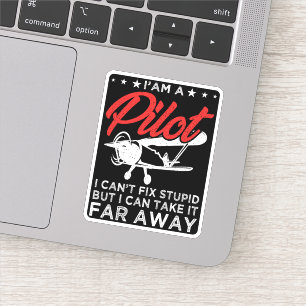 I'am A Pilot I Can't Fix Stupid But Funny Pilot Sticker