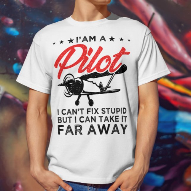 I'am A Pilot I Can't Fix Stupid But Funny Pilot  T-Shirt (Creator Uploaded)